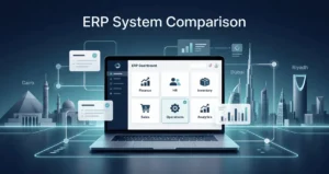 ERP System Comparison: Choosing the Best Option for Your Business in Egypt, UAE & Saudi Arabia